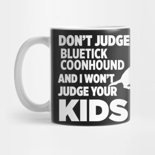 Don’t Judge My Bluetick Coonhound I Won’t Kids Mug